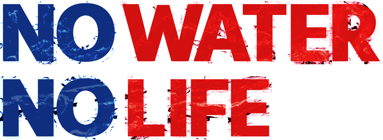 NO WATER NO LIFE